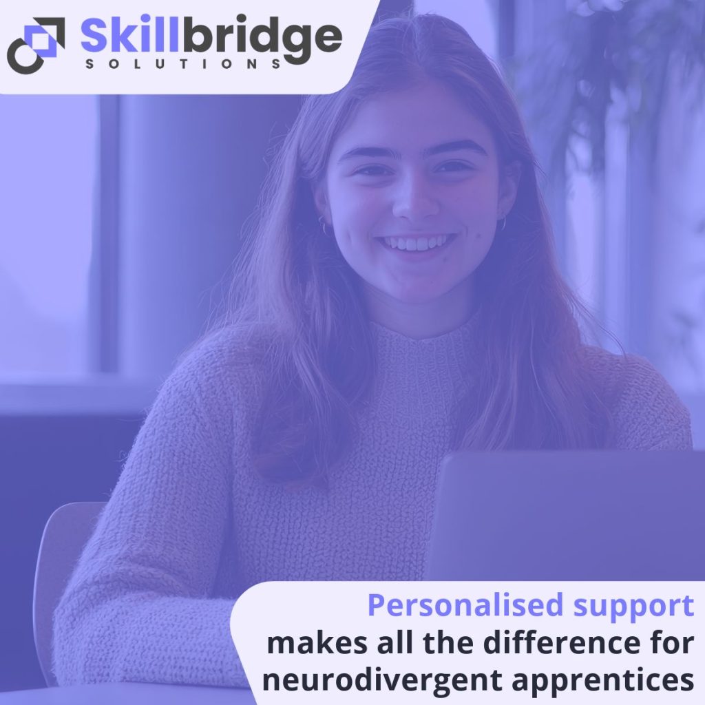 A young woman with long hair in front of a laptop and facing the camera whilst smiling. The image has the Skillbridge logo in the top left corner and the words 'personalised support makes all the difference for neurodivergent apprentices' in the bottom right.